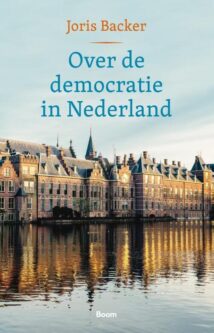 Joris Backer (2024): Over de democratie in Nederland, uitgeverij Boom, Amsterdam, ISBN 9789024463459, 223 blz.